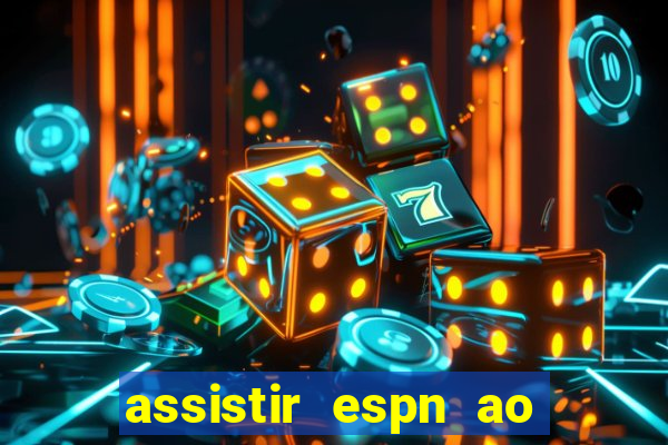 assistir espn ao vivo online gratis